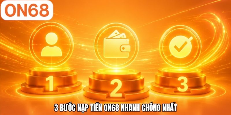 3 bước nạp tiền ON68 nhanh chóng nhất