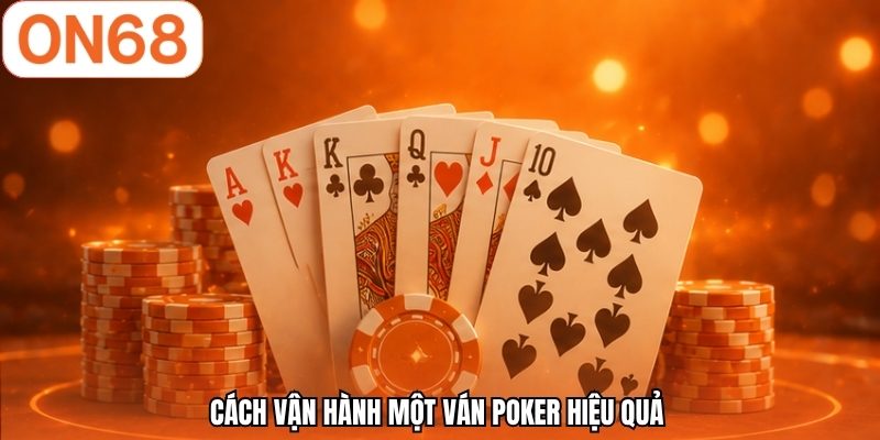 Cách vận hành một ván poker hiệu quả