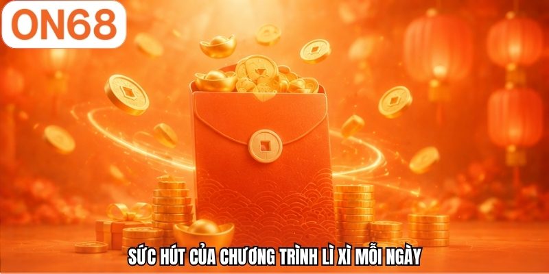 Sức hút của chương trình lì xì mỗi ngày