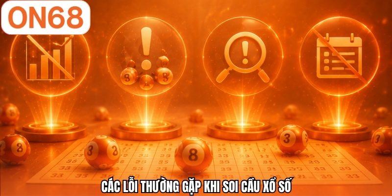 Các lỗi thường gặp khi soi cầu xổ số