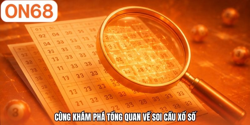Cùng khám phá tổng quan về soi cầu xổ số